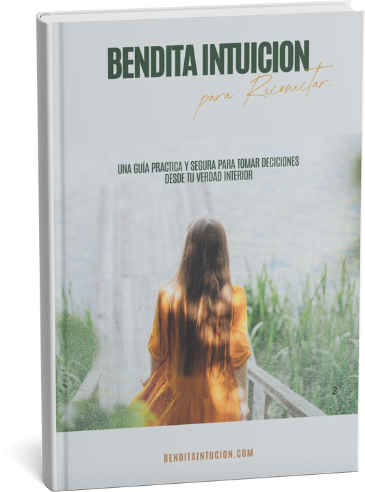 Bendita Intuición: Una Guía practica y segura para tomar decisiones desde tu verdad interior